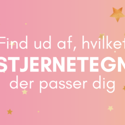 Find ud af, hvilket stjernetegn der passer dig