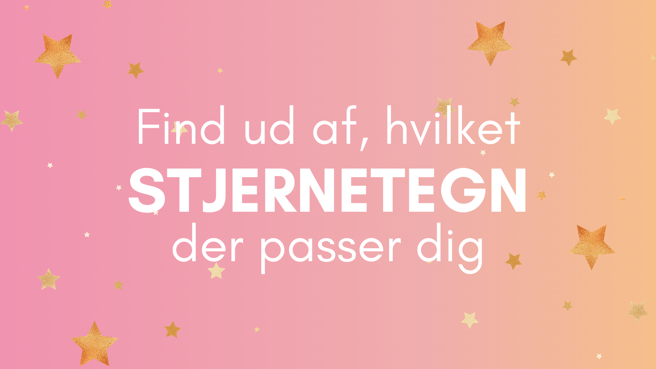 Find ud af, hvilket stjernetegn der passer dig